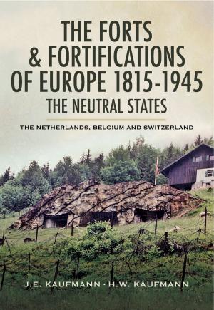 Cover of the book The Forts and Fortifications of Europe 1815- 1945: The Neutral States by Michael Corum, Andrew Uffindell