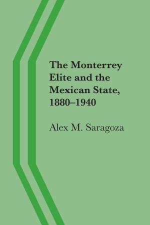 Cover of the book The Monterrey Elite and the Mexican State, 1880–1940 by David M. Welborn