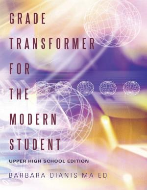Cover of the book Grade Transformer for the Modern Student: Upper High School Edition by Daren Hancott