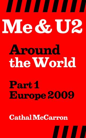 Cover of the book Me & U2 Around the World - Part 1 - Europe 2009 by Mike Joy