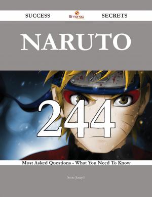 Book cover of Naruto 244 Success Secrets - 244 Most Asked Questions On Naruto - What You Need To Know