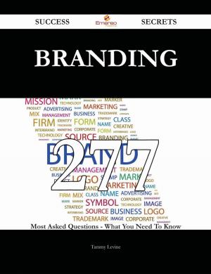 bigCover of the book Branding 277 Success Secrets - 277 Most Asked Questions On Branding - What You Need To Know by 