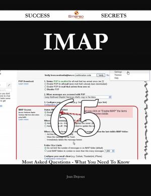 Cover of the book IMAP 65 Success Secrets - 65 Most Asked Questions On IMAP - What You Need To Know by Bean Louis