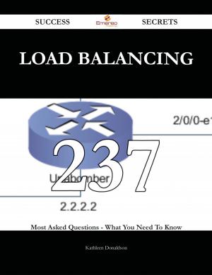 Cover of the book Load Balancing 237 Success Secrets - 237 Most Asked Questions On Load Balancing - What You Need To Know by Camilla Gordon