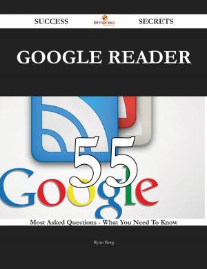Cover of the book Google Reader 55 Success Secrets - 55 Most Asked Questions On Google Reader - What You Need To Know by Lawrence Velasquez
