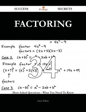Cover of the book Factoring 34 Success Secrets - 34 Most Asked Questions On Factoring - What You Need To Know by Richard Dowling