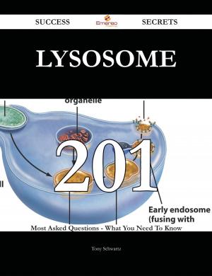Cover of the book Lysosome 201 Success Secrets - 201 Most Asked Questions On Lysosome - What You Need To Know by Ivanka Menken