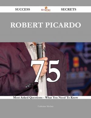 Cover of the book Robert Picardo 75 Success Secrets - 75 Most Asked Questions On Robert Picardo - What You Need To Know by John Oneill