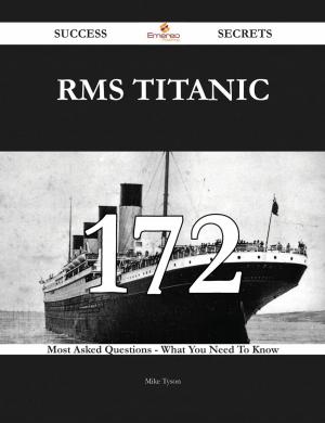 bigCover of the book RMS Titanic 172 Success Secrets - 172 Most Asked Questions On RMS Titanic - What You Need To Know by 