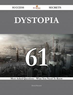 bigCover of the book Dystopia 61 Success Secrets - 61 Most Asked Questions On Dystopia - What You Need To Know by 
