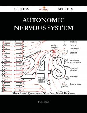 Cover of the book Autonomic nervous system 248 Success Secrets - 248 Most Asked Questions On Autonomic nervous system - What You Need To Know by Randall Figueroa