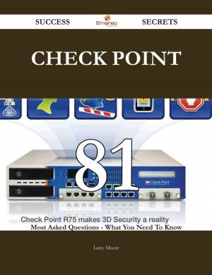 bigCover of the book Check Point 81 Success Secrets - 81 Most Asked Questions On Check Point - What You Need To Know by 