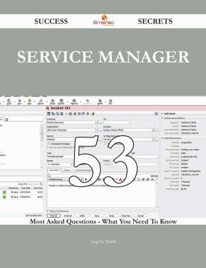 Cover of the book Service Manager 53 Success Secrets - 53 Most Asked Questions On Service Manager - What You Need To Know by Gerard Blokdijk