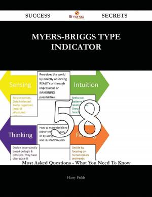 Cover of the book myers-briggs type indicator 58 Success Secrets - 58 Most Asked Questions On myers-briggs type indicator - What You Need To Know by Carl Williams