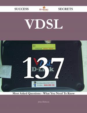 Cover of the book VDSL 137 Success Secrets - 137 Most Asked Questions On VDSL - What You Need To Know by Luigi Antonio Lanzi