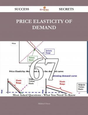 Cover of the book Price elasticity of demand 67 Success Secrets - 67 Most Asked Questions On Price elasticity of demand - What You Need To Know by Timothy Yates
