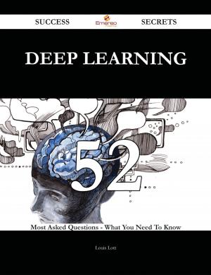 Cover of the book Deep Learning 52 Success Secrets - 52 Most Asked Questions On Deep Learning - What You Need To Know by Kimberly Christian