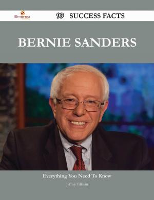 Cover of the book Bernie Sanders 99 Success Facts - Everything you need to know about Bernie Sanders by Jesus Miranda