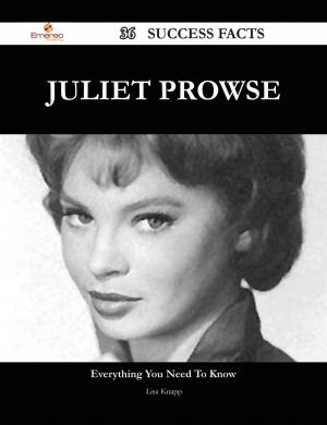 Cover of the book Juliet Prowse 36 Success Facts - Everything you need to know about Juliet Prowse by Jodie Crook, Pentian Books, Andy  Greenhalgh, Alicia Kristine, Juan José Asorey Álvarez, George Williams