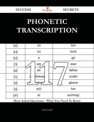Cover of the book Phonetic transcription 117 Success Secrets - 117 Most Asked Questions On Phonetic transcription - What You Need To Know by Tony P. Wrenn