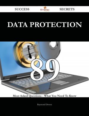 Cover of the book Data Protection 89 Success Secrets - 89 Most Asked Questions On Data Protection - What You Need To Know by Jean Brooks
