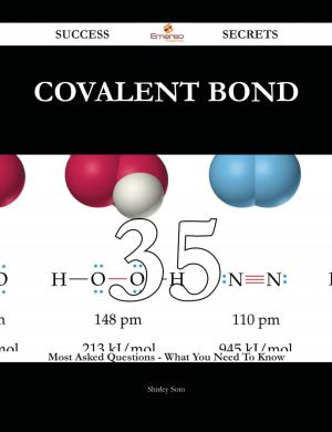 Cover of the book Covalent bond 35 Success Secrets - 35 Most Asked Questions On Covalent bond - What You Need To Know by Jacques Angot, Ruben Chumpitaz, Valérie Swaen