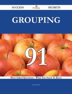 bigCover of the book Grouping 91 Success Secrets - 91 Most Asked Questions On Grouping - What You Need To Know by 
