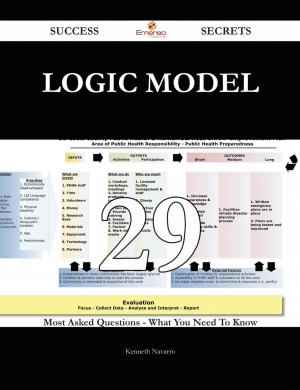 bigCover of the book Logic Model 29 Success Secrets - 29 Most Asked Questions On Logic Model - What You Need To Know by 