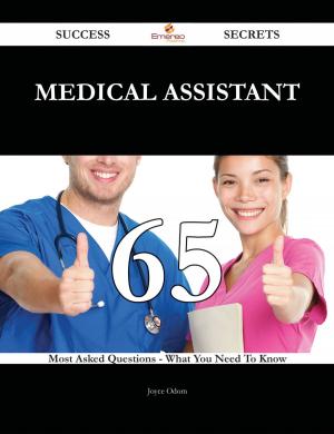 Cover of the book Medical Assistant 65 Success Secrets - 65 Most Asked Questions On Medical Assistant - What You Need To Know by Keith Marshall