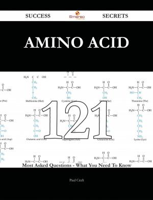 Cover of the book Amino acid 121 Success Secrets - 121 Most Asked Questions On Amino acid - What You Need To Know by Thomas Bernard