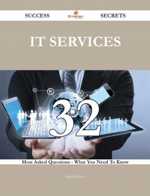 Cover of the book IT Services 32 Success Secrets - 32 Most Asked Questions On IT Services - What You Need To Know by Lance Batten