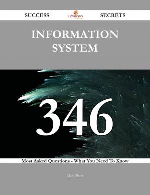 bigCover of the book information system 346 Success Secrets - 346 Most Asked Questions On information system - What You Need To Know by 