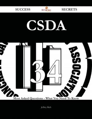 Cover of the book CSDA 34 Success Secrets - 34 Most Asked Questions On CSDA - What You Need To Know by Sarah Cross