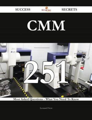 Cover of the book CMM 251 Success Secrets - 251 Most Asked Questions On CMM - What You Need To Know by Gerard Blokdijk