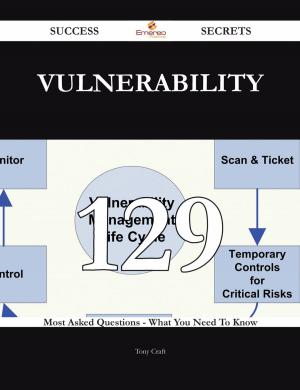 Cover of the book Vulnerability 129 Success Secrets - 129 Most Asked Questions On Vulnerability - What You Need To Know by Melissa Shaw