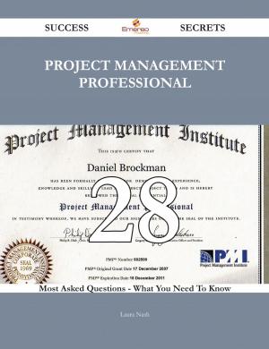 Cover of the book Project Management Professional 28 Success Secrets - 28 Most Asked Questions On Project Management Professional - What You Need To Know by Marie Sampson