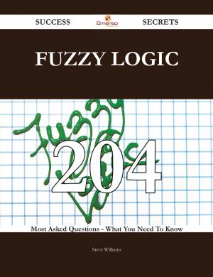 Cover of the book fuzzy logic 204 Success Secrets - 204 Most Asked Questions On fuzzy logic - What You Need To Know by Carol Allen
