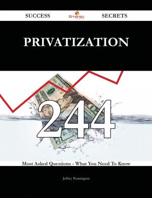 Cover of the book Privatization 244 Success Secrets - 244 Most Asked Questions On Privatization - What You Need To Know by Andre Austin