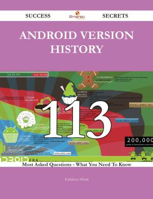 Cover of the book Android version history 113 Success Secrets - 113 Most Asked Questions On Android version history - What You Need To Know by Various