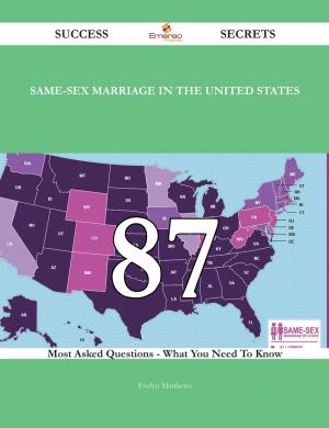 bigCover of the book Same-sex marriage in the United States 87 Success Secrets - 87 Most Asked Questions On Same-sex marriage in the United States - What You Need To Know by 