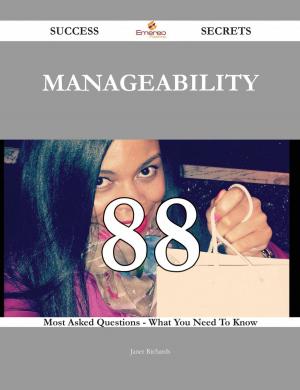 Cover of the book Manageability 88 Success Secrets - 88 Most Asked Questions On Manageability - What You Need To Know by Clarence Ray