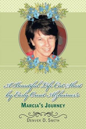 Cover of the book A Beautiful Life Cut Short by Early Onset Alzheimer’S by David D Plain