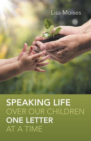 Cover of the book Speaking Life over Our Children One Letter at a Time by Rachel Wisdom