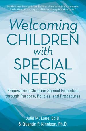 Cover of Welcoming Children with Special Needs: Empowering Christian Special Education Through Purpose, Policies, and Procedures