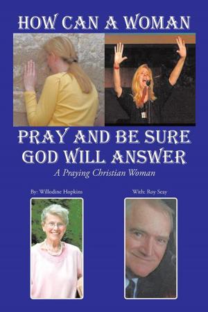 Cover of the book How Can a Woman Pray and Be Sure God Will Answer by Jill Gebhart Campbell