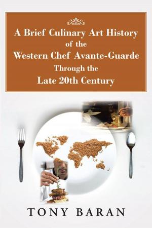 Book cover of A Brief Culinary Art History of the Western Chef Avante-Guarde Through the Late 20Th Century