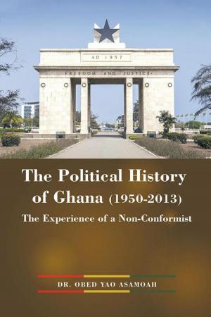 Cover of the book The Political History of Ghana (1950-2013) by Lamar Betts
