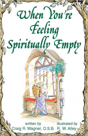Cover of the book When You're Feeling Spiritually Empty by Brother Francis Wagner, O.S.B., Silas Henderson, O.S.B., Keith McClellan, Ann Rohleder, R.N., Ronald Knott, D.Min.