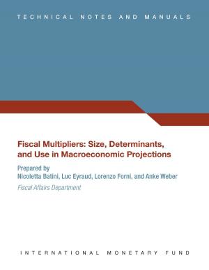 Cover of the book Fiscal Multipliers: Size, Determinants, and Use in Macroeconomic Projections by International Monetary Fund.  Monetary and Capital Markets Department