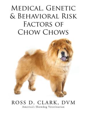 Cover of the book Medical, Genetic & Behavioral Risk Factors of Chow Chows by James L. Lowther